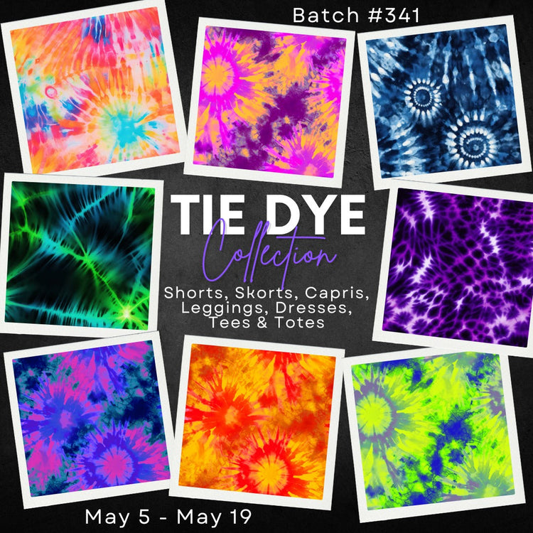 Batch #341 - Tie Dye Collection - Closes 5-19 - ETA early July