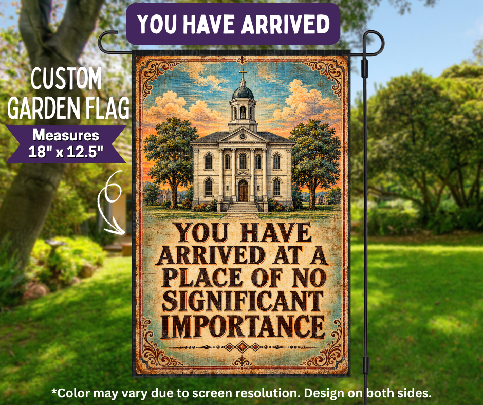 Preorder! Closes 11/9. ETA Feb. You Have Arrived Garden Flag