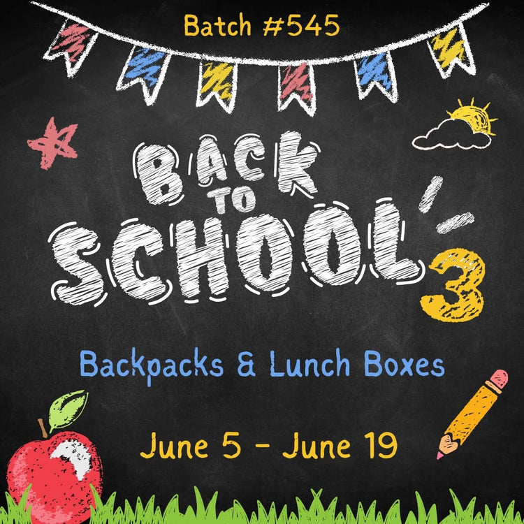 Batch #545 - Back to School 3 - Closes 6/19 - ETA early/mid Augus