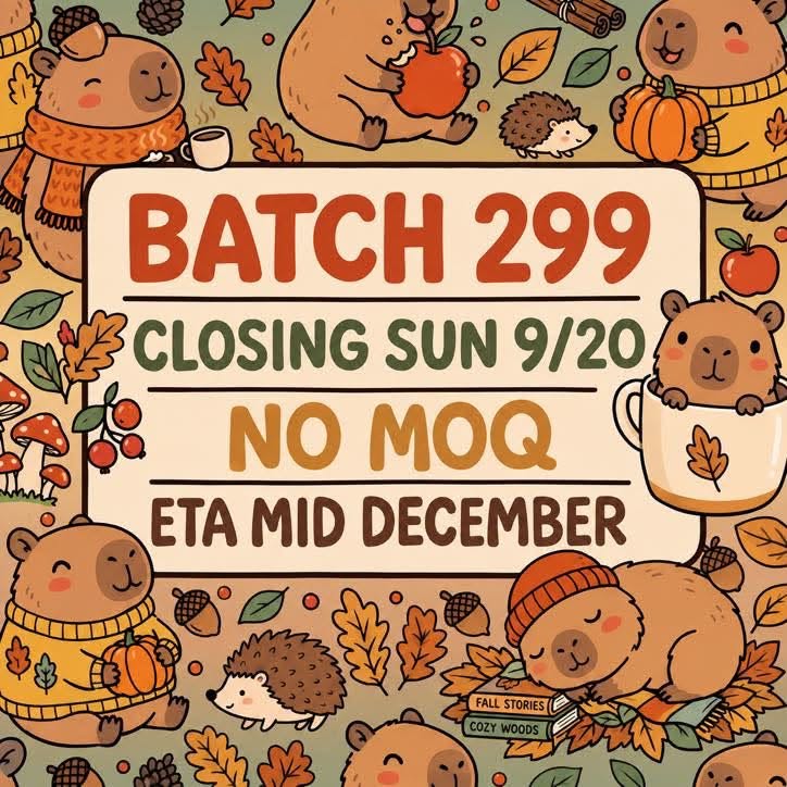 PREORDER BATCH 299 - CLOSING 9/20 ETA: MID-DEC