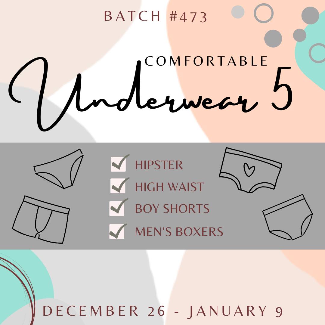 Batch #473 - Comfortable Underwear 5 - Closes 1-9 - ETA early Mar