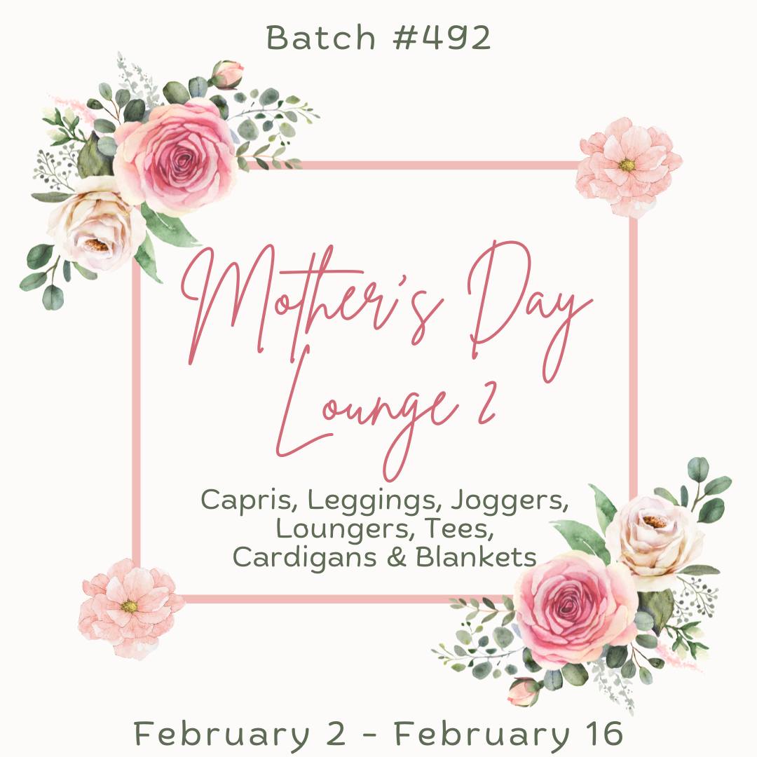 Batch #492 - Mother's Day Lounge 2 - Closes 2-16 - ETA mid April