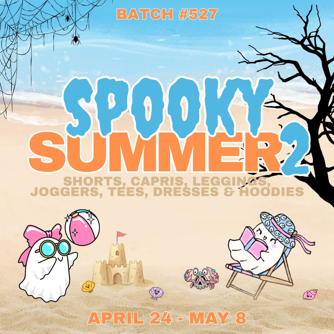 Batch #527 - Spooky Summer 2 - Closes 5-8 - ETA early July