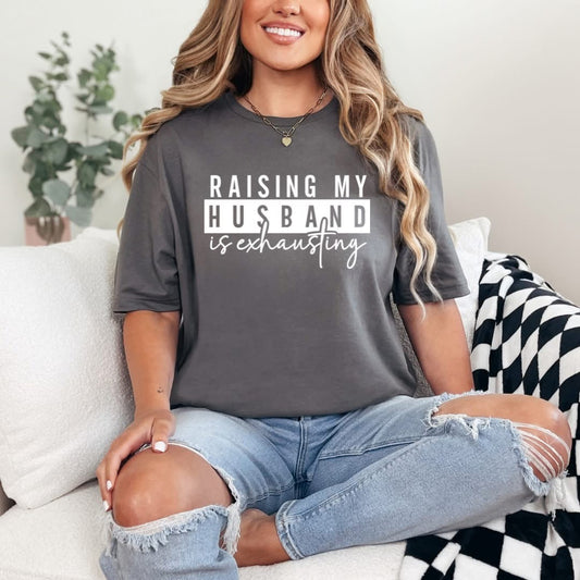Raising my Husband Tee - Choose your Color