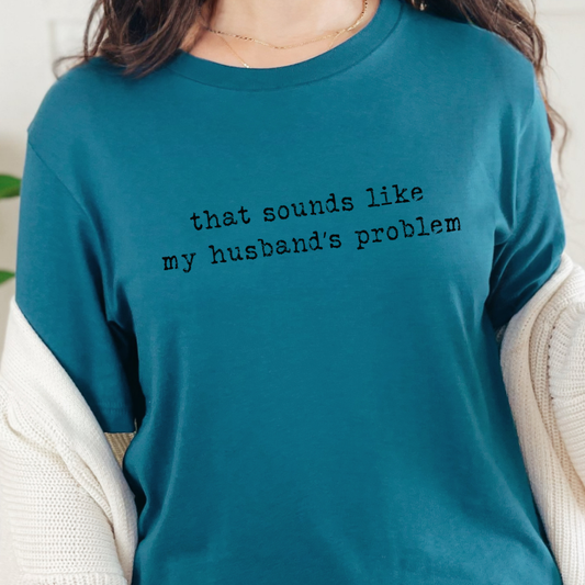Sounds Like My Husband's Problem Graphic Tee