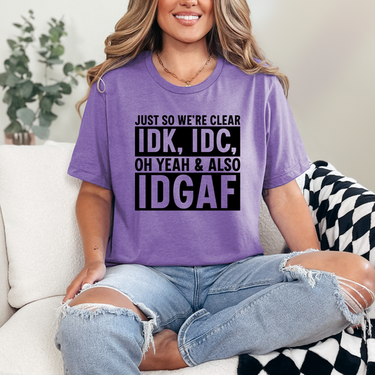 IDK, IDC & IDGAF Graphic Tee