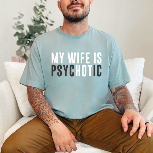 My Wife is PsycHOTic Graphic Tee