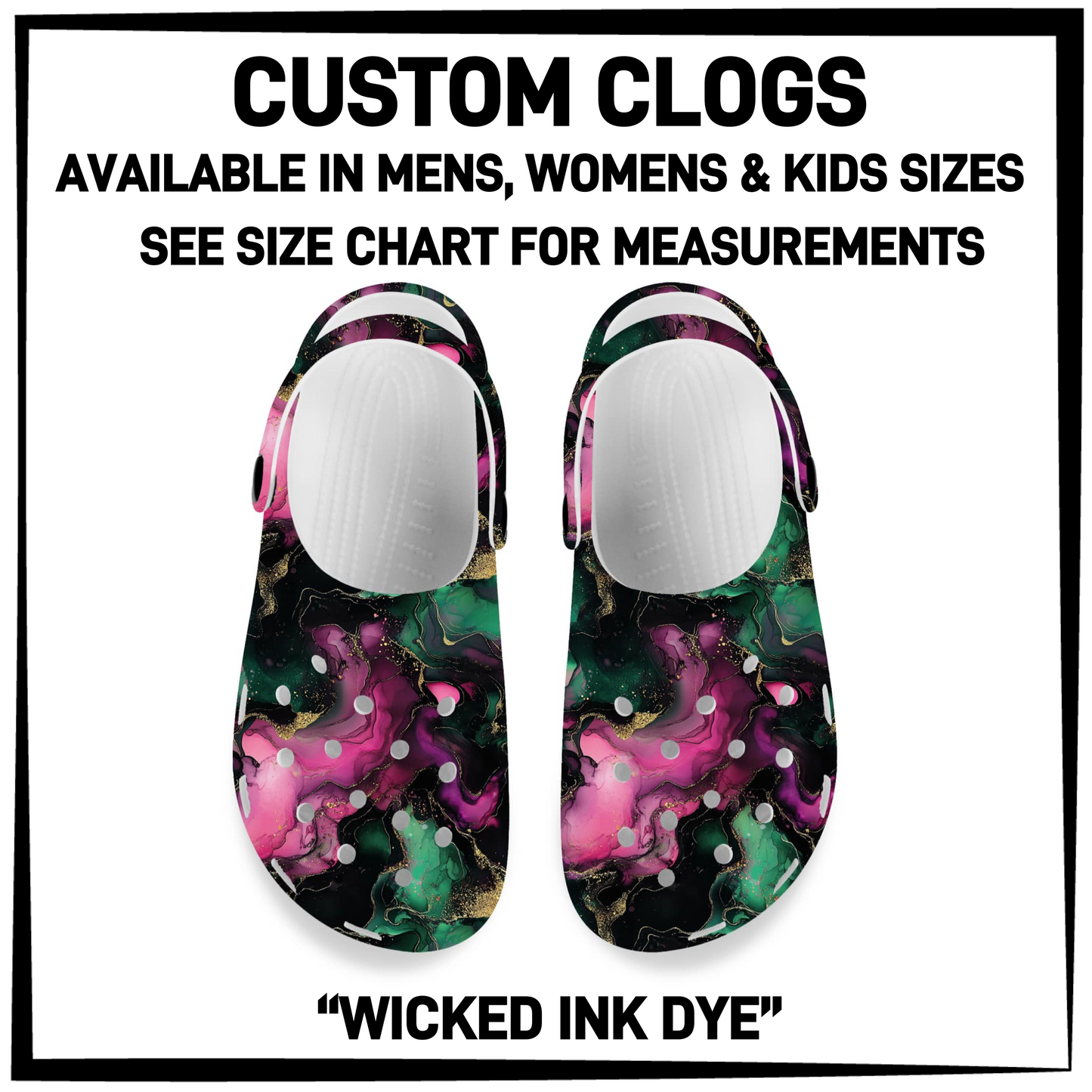 CM6C - Wicked Ink Dye Custom Clogs - Preorder Closing 12/28 ETA: Late Feb