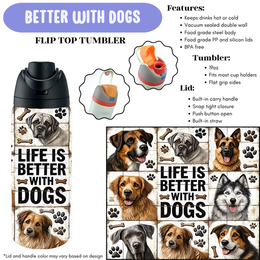 Preorder! Closes 12/11. ETA Feb. Better With Dogs Flip Top Tumbler