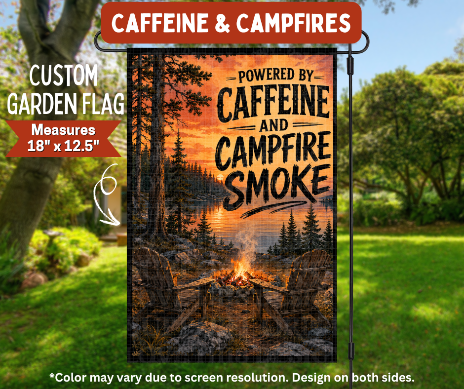 Preorder! Closes 8/10. ETA Nov. Caffeine & Campfire Garden Flag