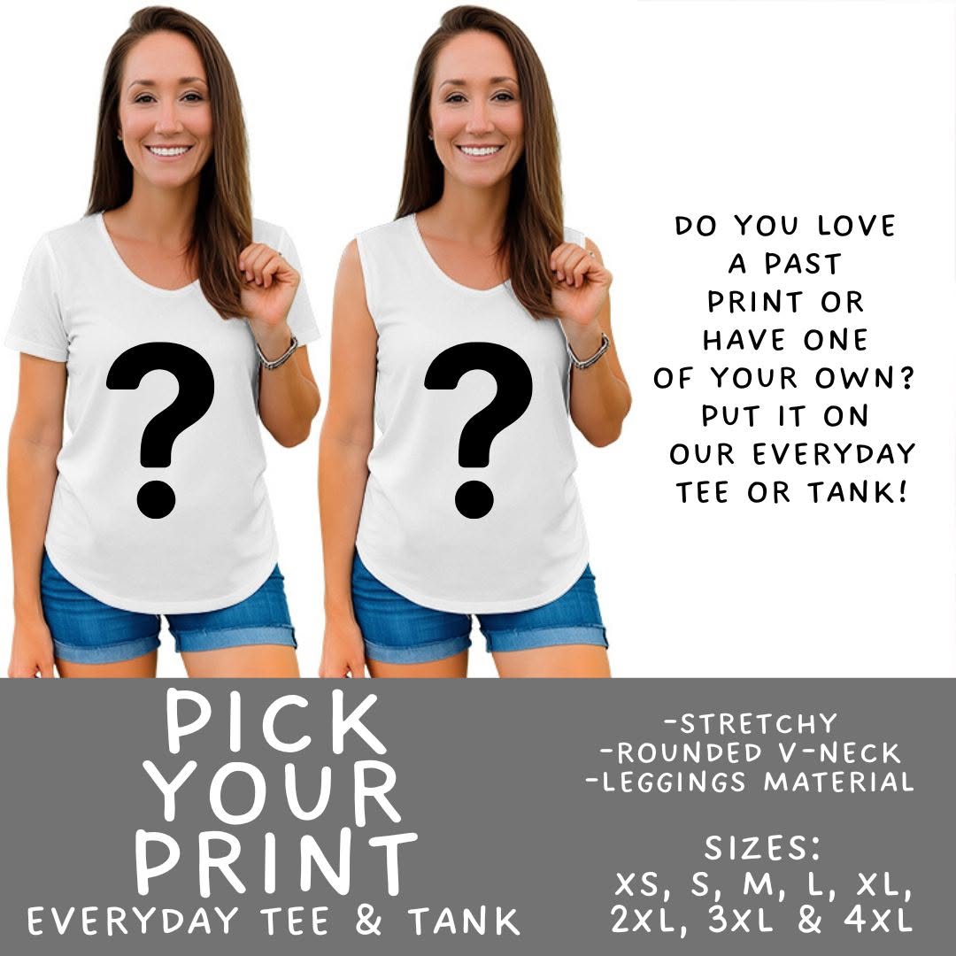 Pick Your Print (PYP) Custom Everyday Tank & Tee  - ETA 10-12 Weeks